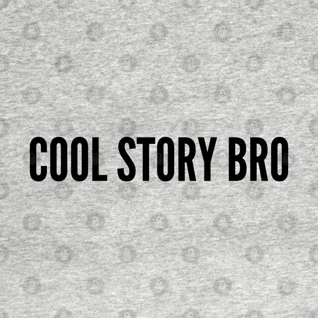 Cool Story Bro - Funny Meme Statement Cool Slogan by sillyslogans